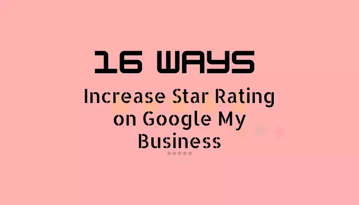 Increase My Star Rating on Google My Business