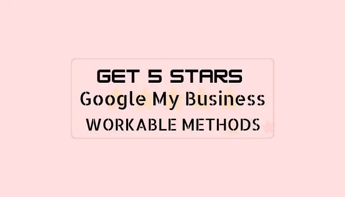 How to Get 5 Stars on Google Reviews?